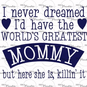 Ich hätte nie geträumt, dass ich die größte Mama der Welt haben würde, aber hier ist sie, killin es png, Sublimation, beste Mutter, Muttertag, neue Mutter, Baby