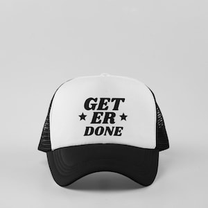 Get er done, get it done, funny gifts, funny trucker hat, quote hat