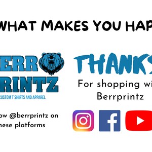 May include: A blue and white logo for a company called "Berrprintz" that specializes in custom t-shirts and apparel. The logo features a bear with a blue outline and the text "Berrprintz" in a blue and white font. The text "Custom T Shirts and Apparel" is written in a smaller font below the logo. The text "DO WHAT MAKES YOU HAPPY!" is written in black at the top of the image. The text "THANKS!" is written in blue at the top of the image. The text "For shopping with Berrprintz" is written in black below the logo. The text "Follow @berrprintz on these platforms" is written in black below the logo. The image also includes icons for Instagram, Facebook, YouTube, and TikTok.