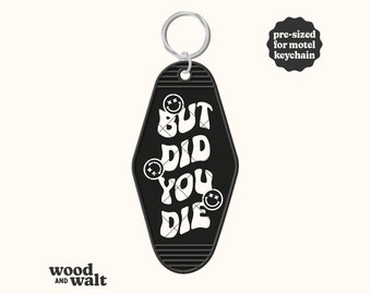 But Did You Die? SVG PNG | Motel Keychain SVG | Funny Hotel Keychain Cut File | Drive Safe Svg | Key Ring Design | Pre-sized Keychain