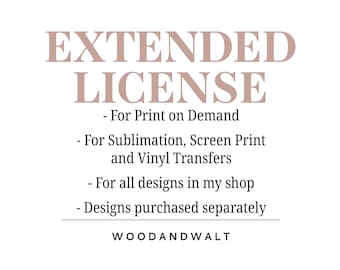 ENTIRE STORE EXTENDED License for Print on Demand | Sublimation Transfers | Screen Print Transfers | Vinyl Transfers | Unlimited Use