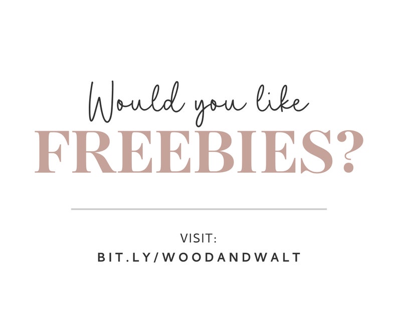 May include: White background with text in black and dusty rose. The text reads "Would you like FREEBIES?" and "VISIT: BIT.LY/WOODANDWALT". The words "FREEBIES" are in a larger, bolder font than the other text.