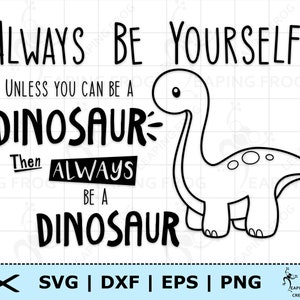 Wees altijd jezelf SVG. PNG. Cricut Cut-bestanden, silhouet. Tenzij je een dinosaurus kunt zijn, wees dan altijd een dinosaurus. Ideaal voor onesies, shirts