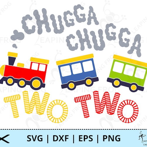 Chugga Chugga Chugga Two Two SVG. PNG . Cricut Cut Layered Files. - Etsy