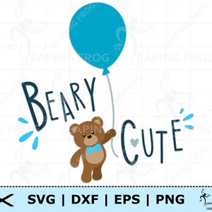 Beary Cute SVG. PNG. Cricut Cut Files, layered. Great for onesies, shirts. Sublimation. Boy, Cute Baby Bear, Teddy Bear.  Instant download!