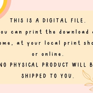 May include: A yellow and pink digital file download notice with the text "THIS IS A DIGITAL FILE. You can print the download at home, at your local print shop, or online. NO PHYSICAL PRODUCT WILL BE SHIPPED TO YOU."