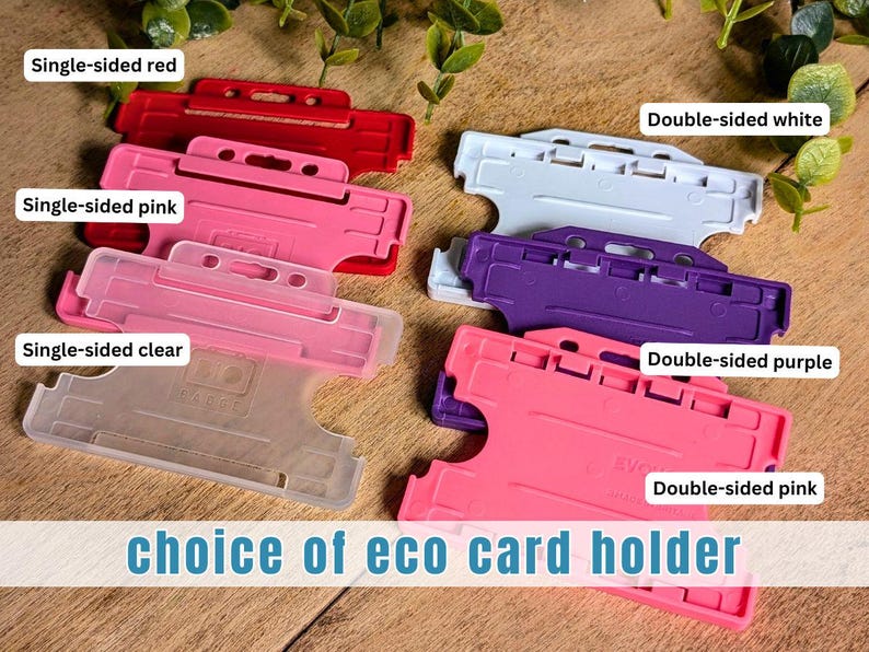 May include: A collection of plastic card holders in various colors and styles, including single-sided red, pink, and clear, and double-sided white, purple, and pink. The text "choice of eco card holder" is displayed at the bottom of the image.