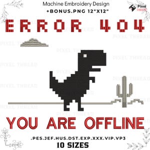 May include: A machine embroidery design featuring the red pixelated text ERROR 404 and YOU ARE OFFLINE. A black pixelated dinosaur stands on a horizontal line next to a grey pixelated cactus. The design includes the text 12"X12" and file formats.