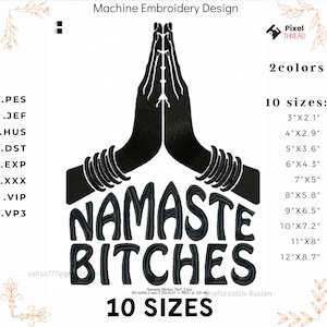 Puede incluir: Diseño de bordado a máquina negro con el texto "NAMASTE BITCHES" debajo de un gráfico de manos en posición de oración. El diseño incluye 10 tamaños, de 7,6 cm x 5,3 cm a 30,5 cm x 22,1 cm, y está disponible en 2 colores.
