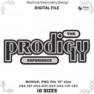 May include: A machine embroidery design digital file featuring the text THE PRODIGY EXPERIENCE in a bold, black and white font. The design includes a bonus 12-inch PNG file and is available in 10 sizes with file formats PES, JEF, HUS, DST, EXP, XXX, VIP, and VP3.