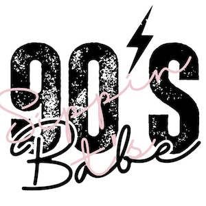 May include: Black and white graphic design with the text "90's" in a bold, distressed font. The text "Sippin'" and "Babe" are written in a cursive font in pink.