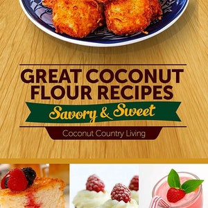 Puede incluir: Una portada de libro de cocina con el t&iacute;tulo "Great Coconut Flour Recipes: Savory & Sweet" de Coconut Country Living. La portada presenta una foto de panqueques de harina de coco, una rebanada de pastel de harina de coco con bayas, cupcakes con glaseado y bayas, y un batido rosa con una fresa.