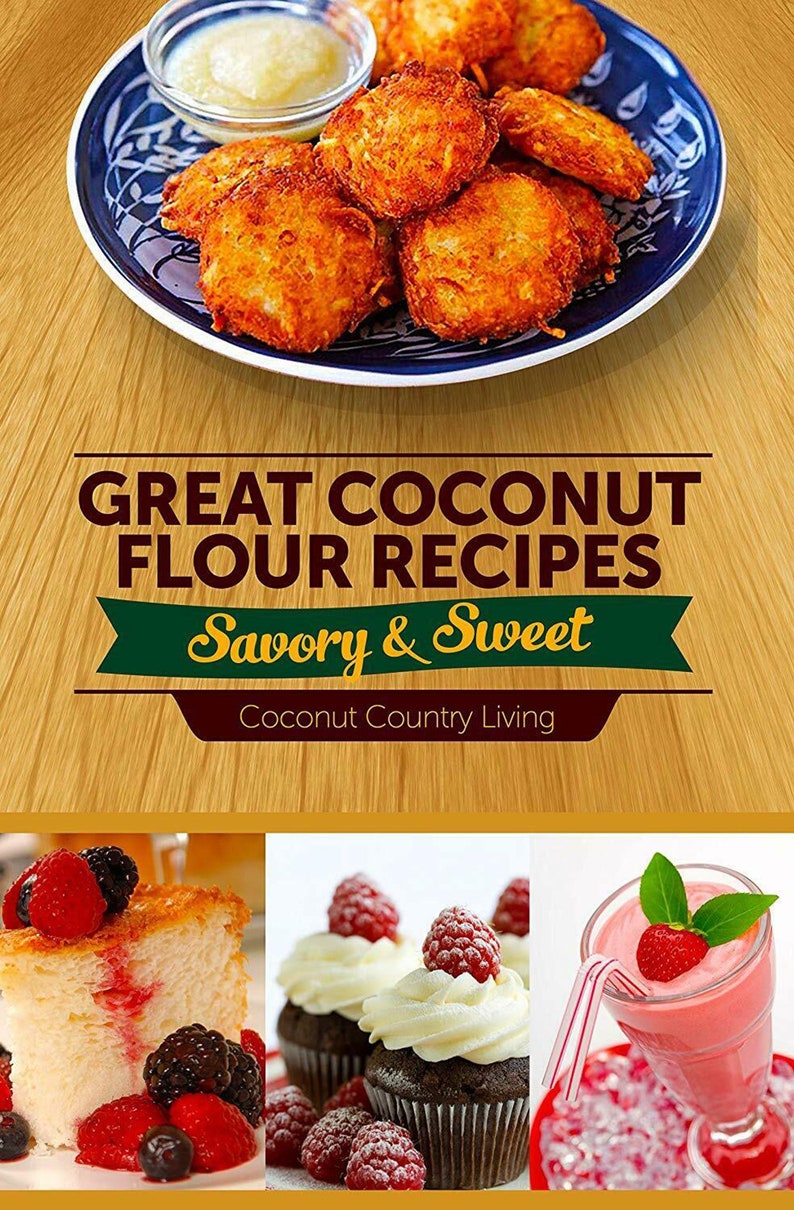 Puede incluir: Una portada de libro de cocina con el t&iacute;tulo "Great Coconut Flour Recipes: Savory & Sweet" de Coconut Country Living. La portada presenta una foto de panqueques de harina de coco, una rebanada de pastel de harina de coco con bayas, cupcakes con glaseado y bayas, y un batido rosa con una fresa.