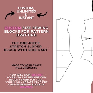 May include: A black and white illustration of a one-piece stretch sloper sewing pattern block with a side dart. The text reads "Custom, Unlimited & Instant", "Custom Size Sewing Blocks for Pattern Drafting", "The One-Piece Stretch Sloper Block with Side Dart", "Made to Your Exact Measurements", "You Will Gain Instant Access to the Mislope.com Block Generator Tool, Which Will Create Your PDF Custom Sewing Block in Seconds!" and "Made for knits / stretch fabric".