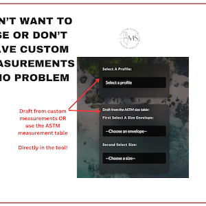 May include: Screenshot of a digital tool interface with text: "DON'T WANT TO USE OR DON'T HAVE CUSTOM MEASUREMENTS? NO PROBLEM." Options include selecting a profile and drafting from custom measurements or the ASTM size table.