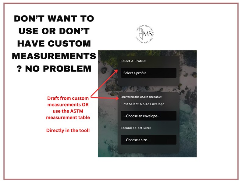 May include: Screenshot of a digital tool interface with text: "DON'T WANT TO USE OR DON'T HAVE CUSTOM MEASUREMENTS? NO PROBLEM." Options include selecting a profile and drafting from custom measurements or the ASTM size table.