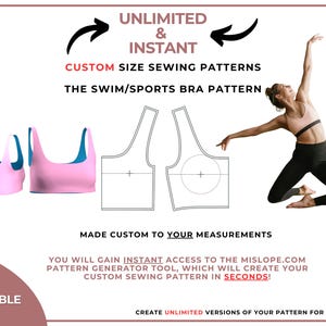 May include: A digital download for a custom size sewing pattern for a swim or sports bra. The image shows a pink bra, a pattern for the bra, and a woman wearing a similar bra. The text on the image reads "Unlimited & Instant Custom Size Sewing Patterns The Swim/Sports Bra Pattern Made Custom to Your Measurements You Will Gain Instant Access to the Mislope.com Pattern Generator Tool, Which Will Create Your Custom Sewing Pattern in Seconds! Create Unlimited Versions of Your Pattern for One Price!"