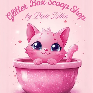 May include: A pink cartoon cat with large blue eyes and a smile, sitting in a pink bowl. The bowl and cat have glitter effects. The text "Glitter Box Scoop Shop by Pixie Kitten" is written above the cat.
