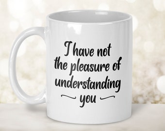 Jane Austen Gifts, Pride and Prejudice Gift, Jane Austen Mug, I Have Not The Pleasure of Understanding You