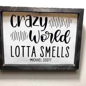 Crazy Wold Lotta Smells -Michael Scott