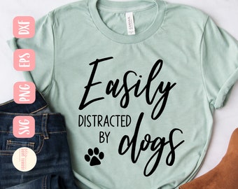 Dog svg easily distracted by dogs diy printable iron on dog PDF boy girl puppy svg dxf cut file animal lover dog kid pet cricut diy shirt