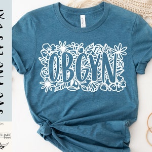 OBGYN Svg, Obgyn Flower Svg, Flower Svg, Shirt, Maternity Doctor ...