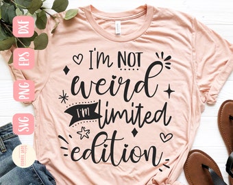 Funny Shirt SVG: I'm Not Weird, Limited Edition - Cricut Cut File