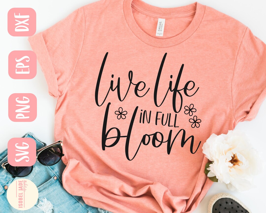 Spring SVG Design - Live Life in Full Bloom SVG File for Cricut ...