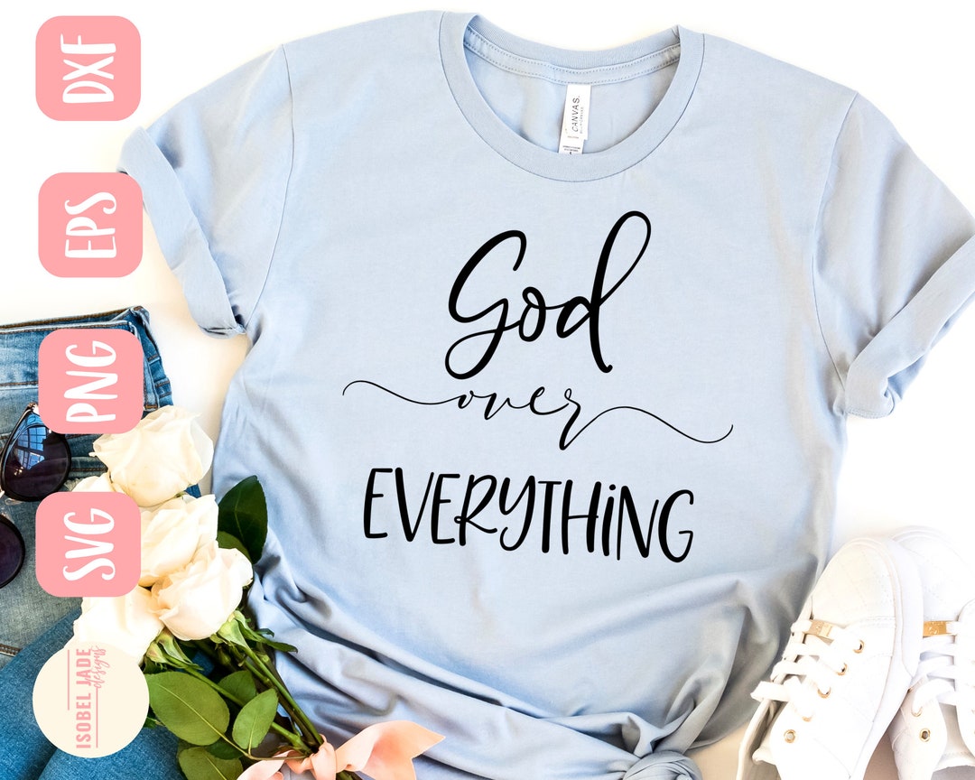 God Over Everything Svg God is Good Svg Faith Svg Shirt - Etsy