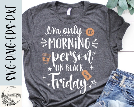 I'm Only A Morning Person On Black Friday T-Shirt I'm Only A Morning Person On Black Friday T-Shirt