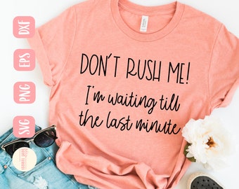 Don't Rush Me SVG: Funny Procrastinator Design (Digital Download)