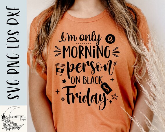 I'm Only A Morning Person On Black Friday T-Shirt I'm Only A Morning Person On Black Friday T-Shirt