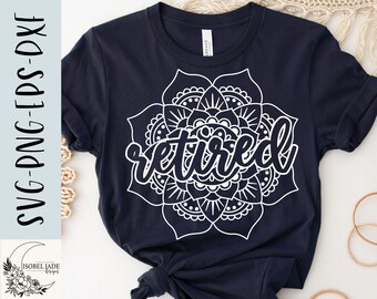 Retired Mandala SVG: Retirement Shirt Design (Digital Download)