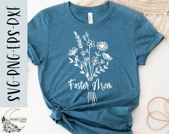 Foster Mom svg, Foster Mom flower svg, Shirt, Foster mom svg, Mother svg, Foster shirt svg, SVG,PNG, EPS, Dxf, Download, Cricut