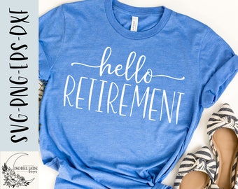 Hello Retirement SVG Design: Retired Shirt File (Digital Download)