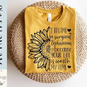 May include: A yellow t-shirt with a black sunflower graphic and the text "I became a surgical technician because your life is worth my time".