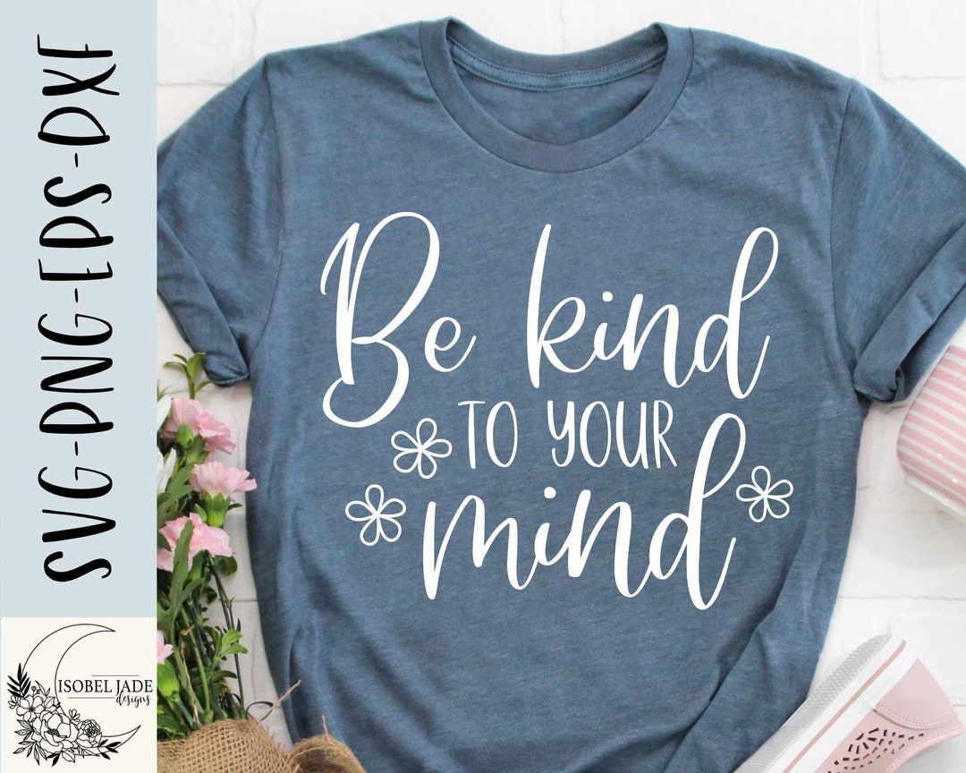 Be Kind to Your Mind SVG Design - Mental Health Matters SVG for Cricut ...
