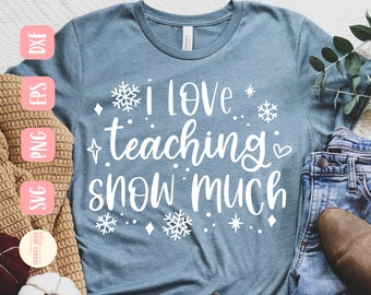 Christmas Teacher SVG File: I Love Teaching Snow Much (Digital Download)