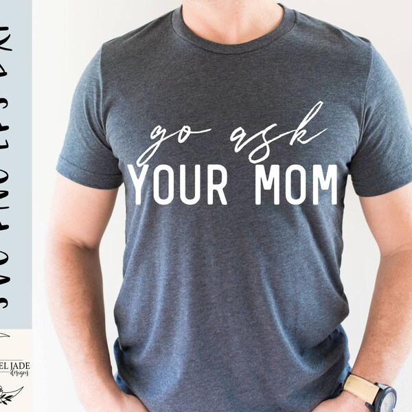 Go ask your mom SVG design - Dad shirt SVG file for Cricut - Fathers Day SVG - Funny dad - Digital Download