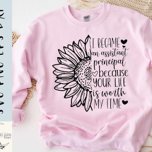 Assistant Principal SVG, Assistant Principal Shirt SVG, Sunflower SVG, School SVG, Worth my time, SVG, PNG, EPS, Dxf, Instant Download