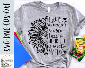 Teachers aide svg, Teacher's aide Shirt svg, Sunflower svg, School svg, Worth my time, SVG,PNG, EPS, Dxf, Instant Download
