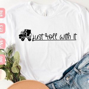 Just roll with it svg, Relax svg, Funny svg, Shirt, Chill out svg, Roller Skates svg, SVG,PNG, EPS, Dxf, Instant Download, Cricut