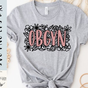 OBGYN Svg, Obgyn Flower Svg, Flower Svg, Shirt, Maternity Doctor ...