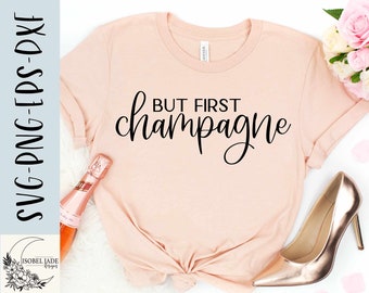 But first Champagne SVG, Cheers svg, New year svg, Champagne shirt svg, Wine lover SVG, png, eps, dxf, Instant Download, Cricut