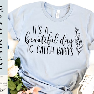 Het is een mooie dag om baby's te vangen svg, arbeid en bevallingsshirt svg, verloskundige, ONGYN svg, SVG, PNG, eps, direct downloaden, Cricut