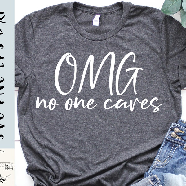 Funny shirt SVG design - OMG no one cares SVG file for Cricut - Sarcastic svg - Over it svg - Sassy svg - Digital Download