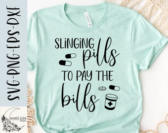 Slinging pills to pay the bills svg, Pharmacy shirt svg, Funny svg, Shirt, Pharmacy tech svg, SVG,PNG, EPS, Dxf, Instant Download, Cricut