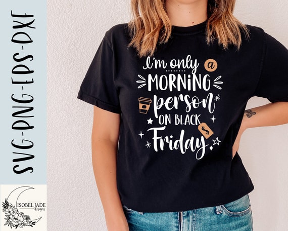 I'm Only A Morning Person On Black Friday T-Shirt I'm Only A Morning Person On Black Friday T-Shirt