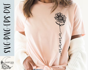 Mama flower svg, Mother svg, Mom svg, Mothers Day shirt svg, Mama svg, Wildflower svg, SVG,PNG, EPS, Instant Download, Cricut