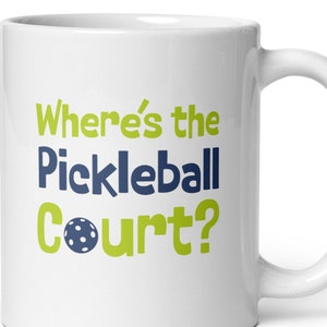 Pickleball Where&#39;s the Pickleball Court Mug - Funny Pickleball Mug - Pickleball Coffee Cup - Pickleball Cup